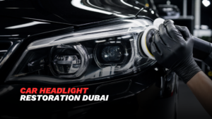 car headlight restoration Dubai cloudy headlight polishing service